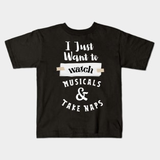 I Just Want To Watch Musicals & Take Naps Kids T-Shirt